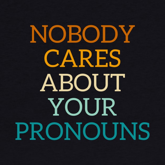 Nobody cares about your pronouns by Store ezzini